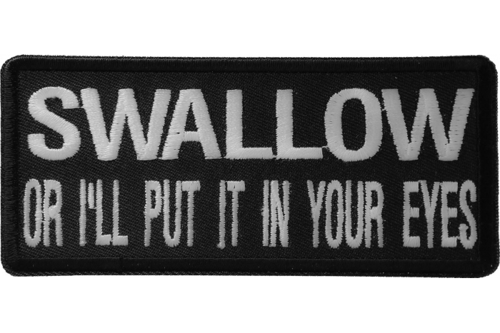 Swallow or I'll Put It In Your Eyes Funny Biker Patch