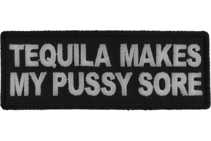 Tequila Makes My Pussy Sore Patch