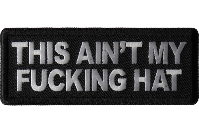 This Ain't My Fucking Hat Patch