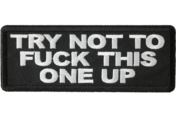 Try Not To Fuck This One Up Patch