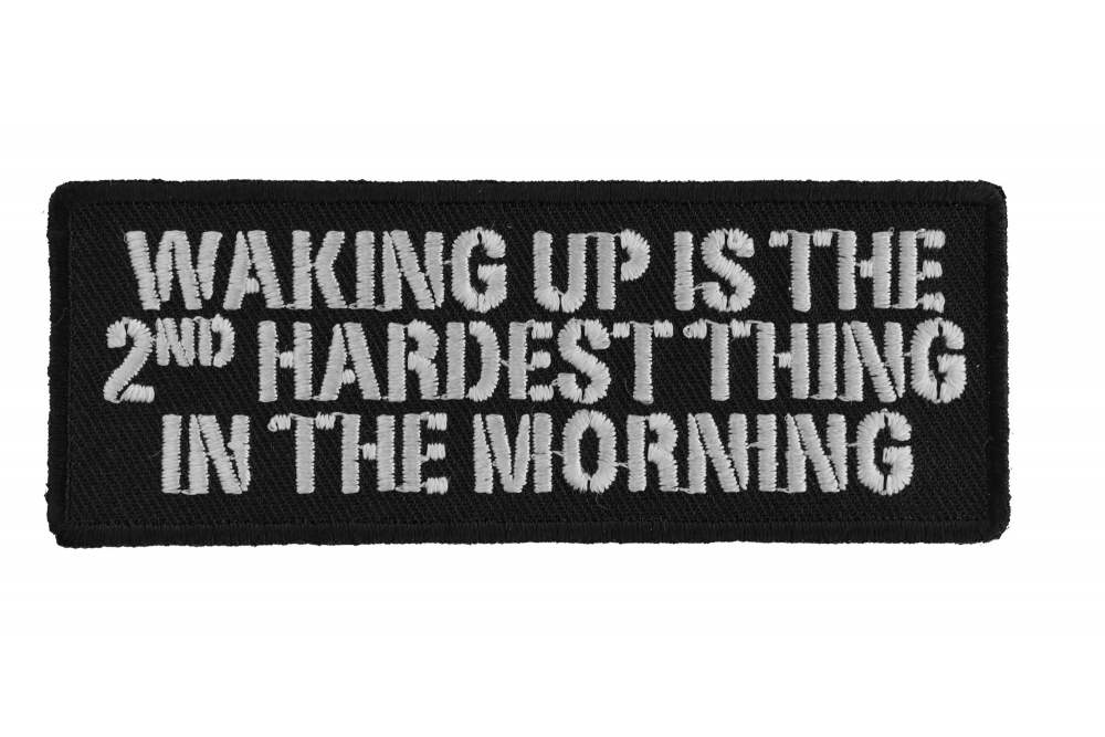 Waking Up Is The Second Hardest Thing In The Morning Patch