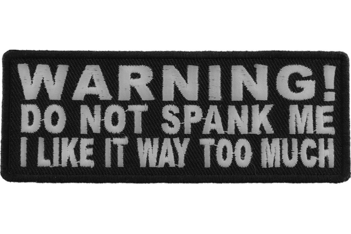 Warning Do Not Spank Me I Like It Way Too Much Patch