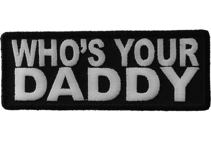 Who Is Your Daddy Funny Iron on Patch