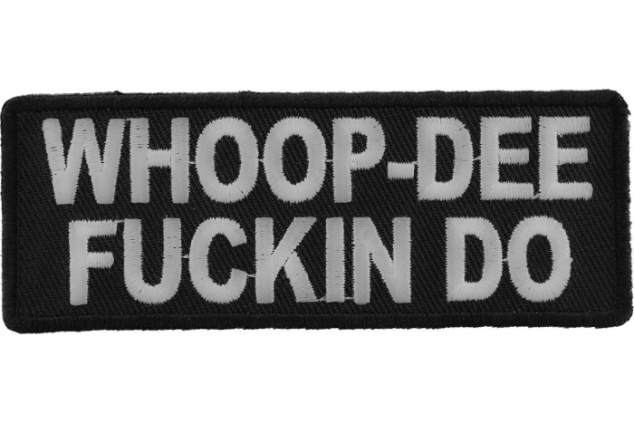 Whoop Dee Fuckin Do Patch