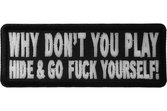 Why Don't You Hide and Go Fuck Yourself Funny Iron on Patch