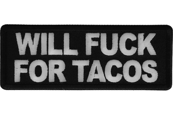 Will Fuck for Tacos Patch