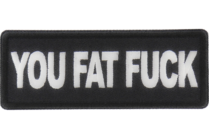 You Fat Fuck Patch
