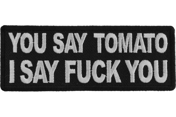 You Say Tomato I say Fuck You Funny Iron on Patch You Say Tomato I say Fuck You Funny Iron on Patch