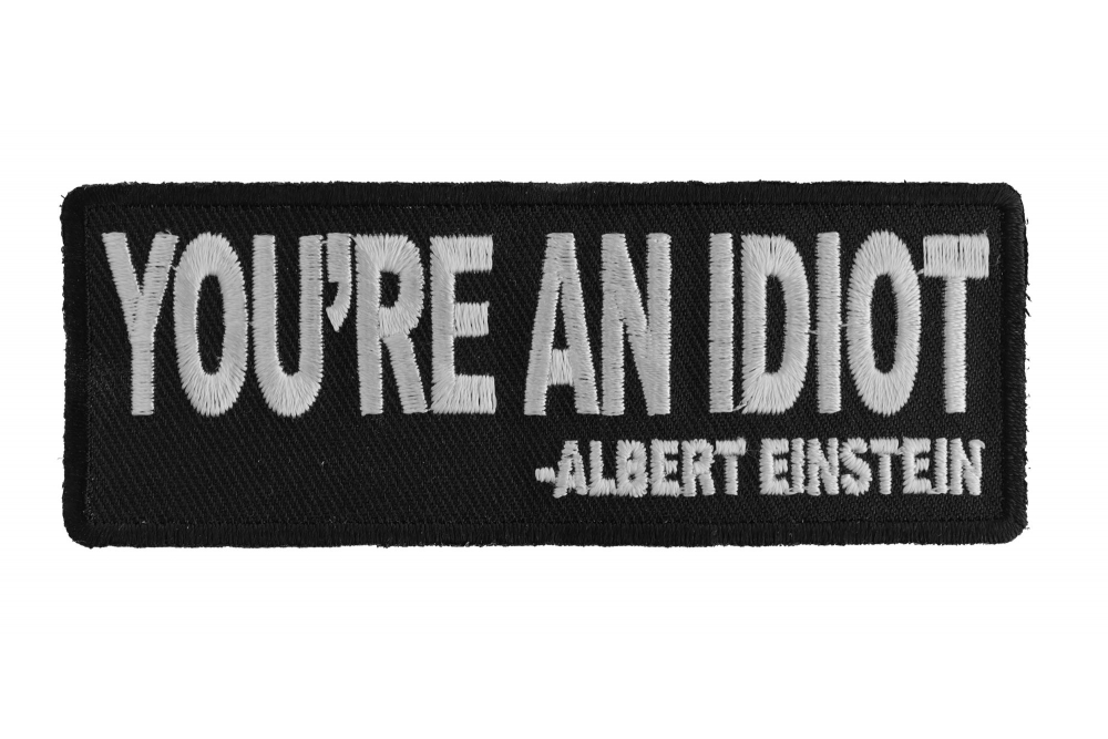 Youre An Idiot Albert Einstein Quote Patch