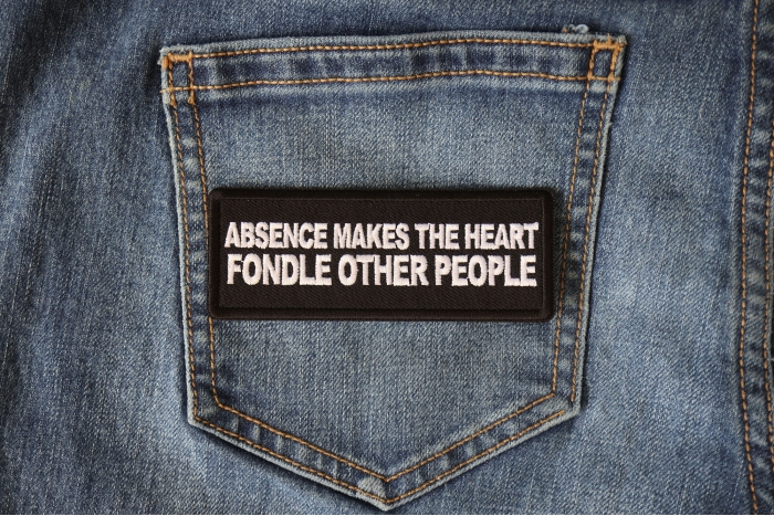 Absence Makes the Heart Fondle Other People Naughty Patch shown on jeans