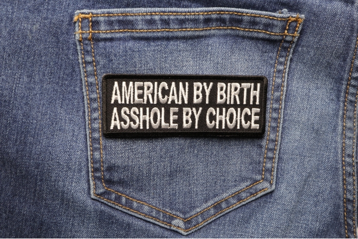 American By Birth Asshole By Choice Naughty Patch shown on jeans