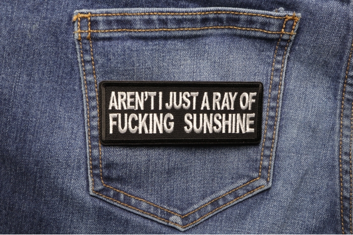 Aren't I Just a Ray of Fucking Sunshine Patch shown on jeans