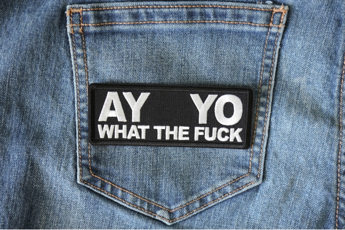 Ay Yo What the Fuck Patch shown on jeans