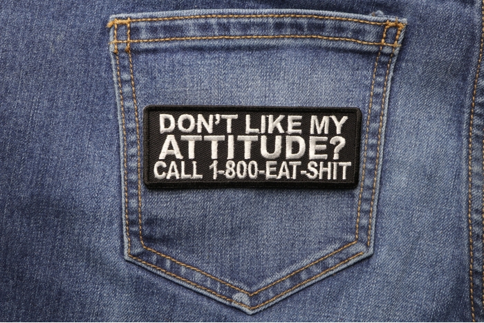 Don't Like My Attitude Call 1 800 Eat Shit Naughty Patch shown on jeans