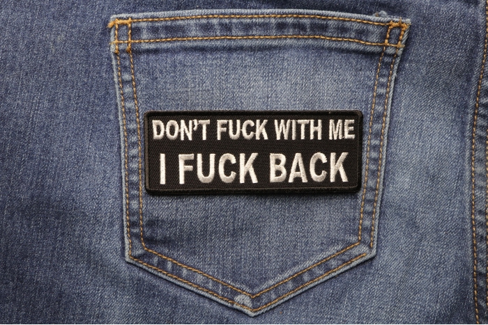 Dont Fuck With Me I Fuck Back Patch shown on jeans