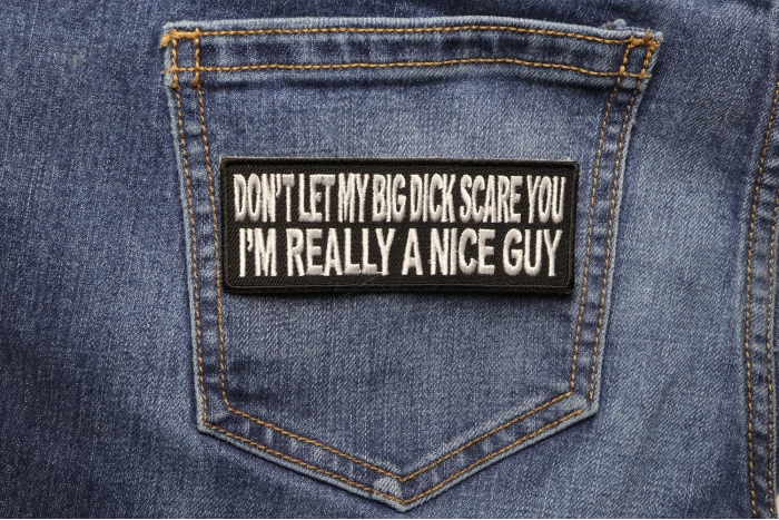 Don't Let My Big Dick Scare You I'm Really a Nice Person Patch shown on jeans