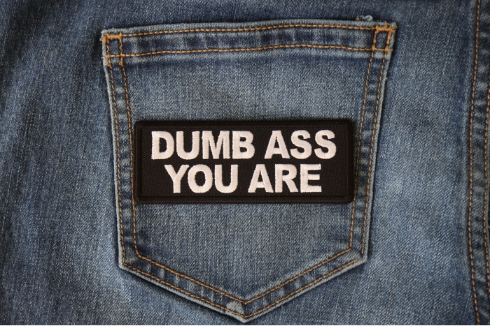 Dumb Ass You Are Patch shown on jeans