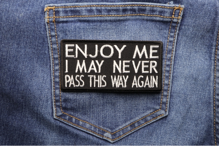 Enjoy Me I May Never Pass This Way Again Naughty Iron on Patch shown on jeans