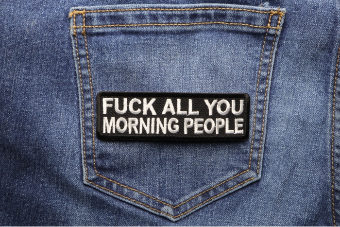 Fuck All You Morning People Patch shown on jeans