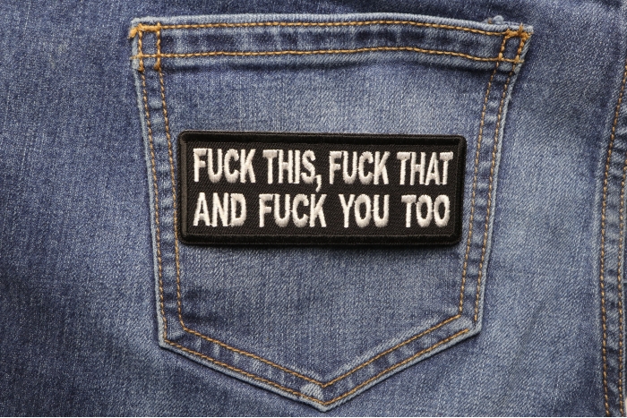 Fuck This Fuck That and Fuck You Too Naughty Iron on Patch shown on jeans