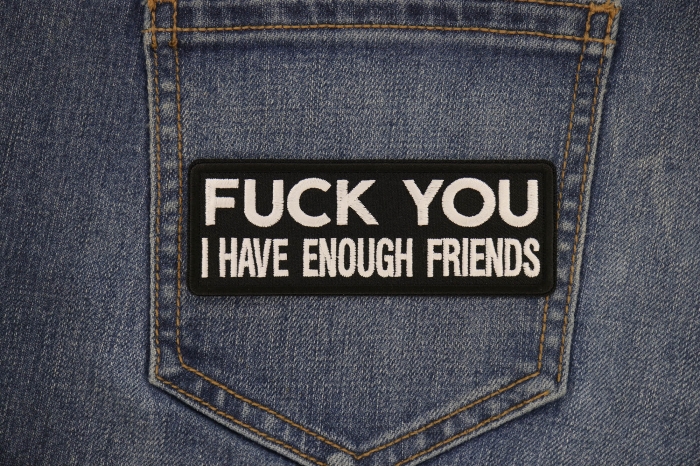 Fuck You I Have Enough Friends Patch shown on jeans