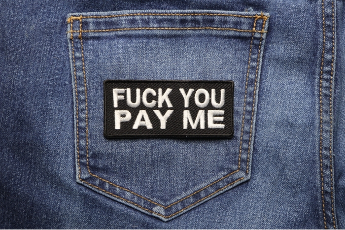 Fuck You Pay Me Black White Patch shown on jeans