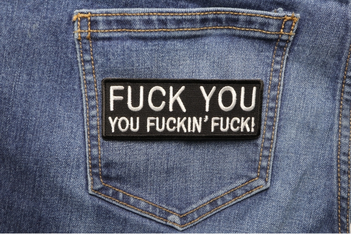 Fuck You You Fucking Fuck Patch shown on jeans