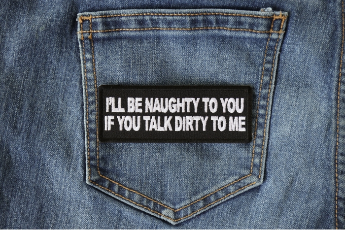 I'll be Naughty to you If You Talk Dirty to Me Patch shown on jeans