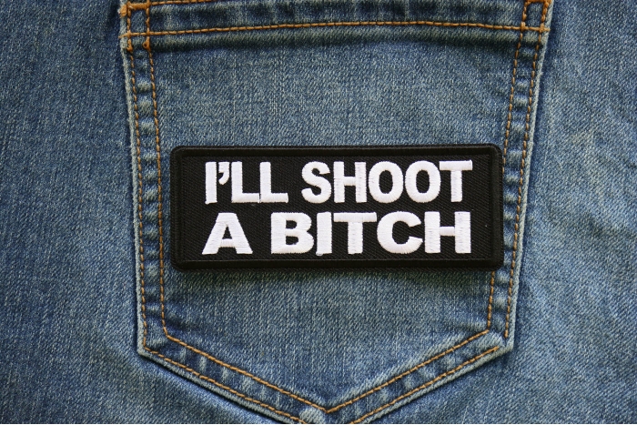 I'll Shoot a Bitch Patch shown on jeans