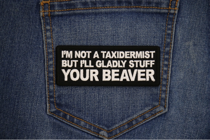 I'm not a Taxidermist but I'll Gladly Stuff your Beaver Patch shown on jeans