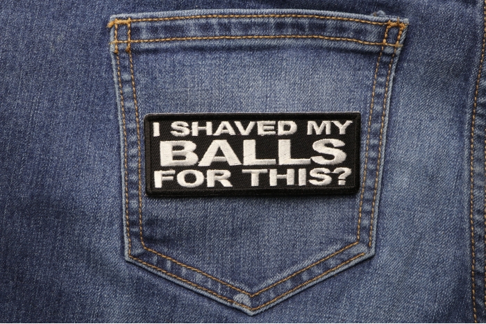 I Shaved My Balls For This Naughty Iron on Patch shown on jeans