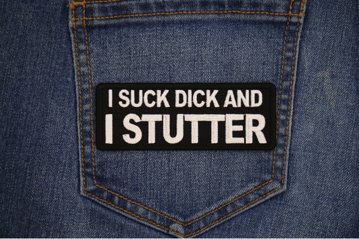 I Suck Dick and I Stutter Patch shown on jeans