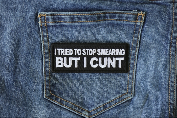 I tried to Stop Cursing But I Cunt Naughty Iron on Patch shown on jeans