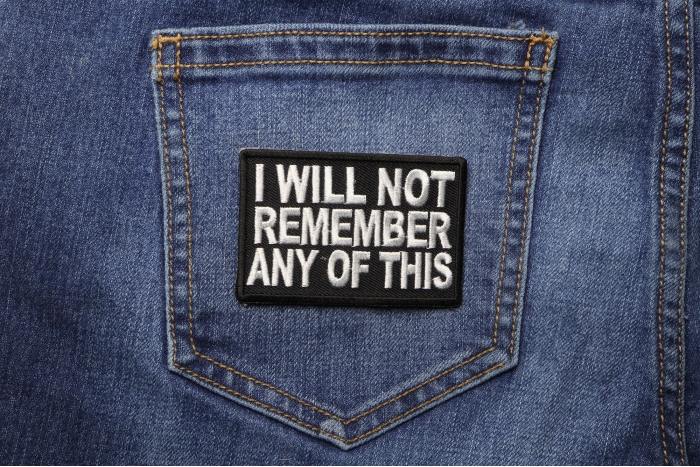 I Will Not Remember Any Of This Naughty Iron on Patch shown on jeans