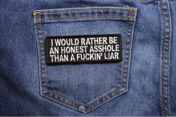 I Would Rather Be An Honest Asshole Than A Fucking Liar Naughty Iron on Patch shown on jeans