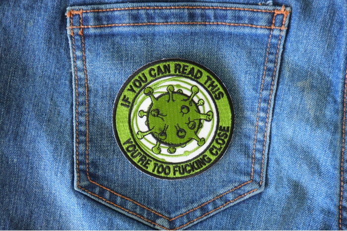 If you can read this You are too fucking close Corona Virus Patch shown on jeans
