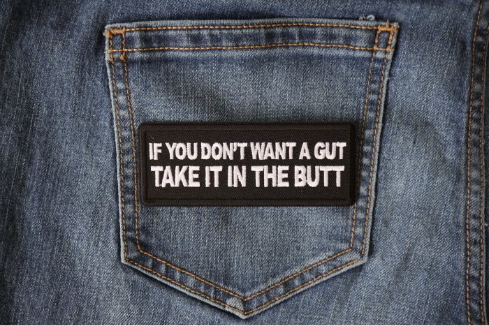 If You Don't Want a Gut Take it in The Butt Patch shown on jeans
