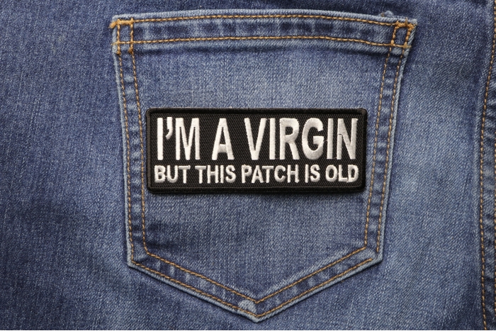 I'm A Virgin But This Patch Is Old shown on jeans