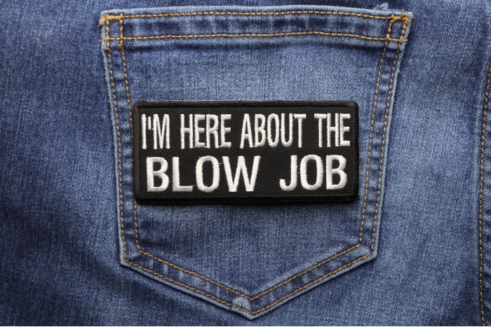 I'm Here About The Blow Job Patch shown on jeans
