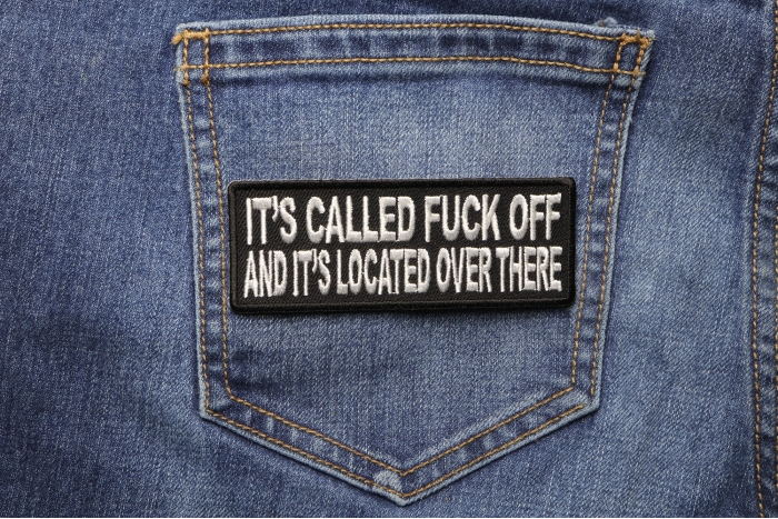 It's Called Fuck Off and It's Located Over There Patch shown on jeans