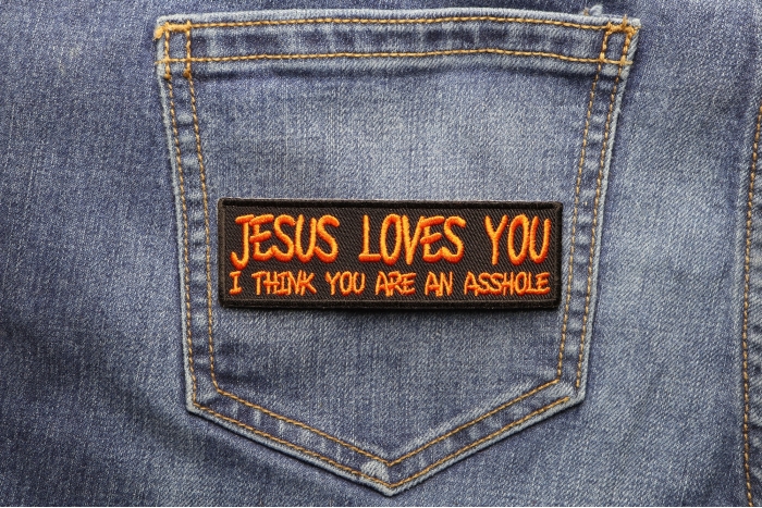 Jesus Loves You I Think You Are An Asshole Patch shown on jeans