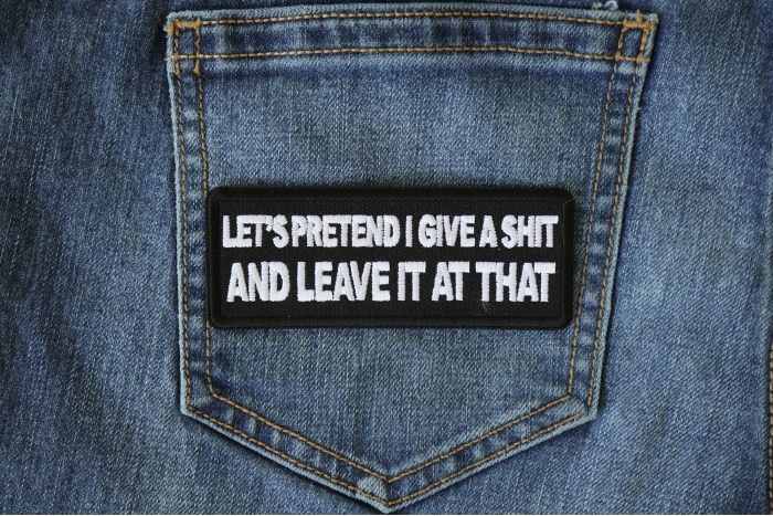 Let's Pretend I Give a Shit and Leave it at That Patch shown on jeans