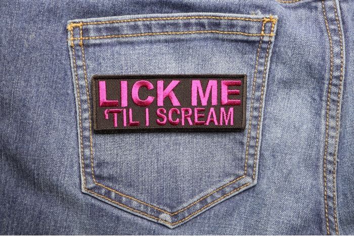 Lick Me Til I Scream Patch shown on jeans