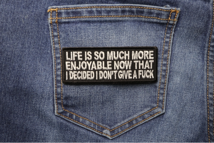 Life Is More Enjoyable Now That I Don't Give A Fuck Anymore Fun Patch shown on jeans