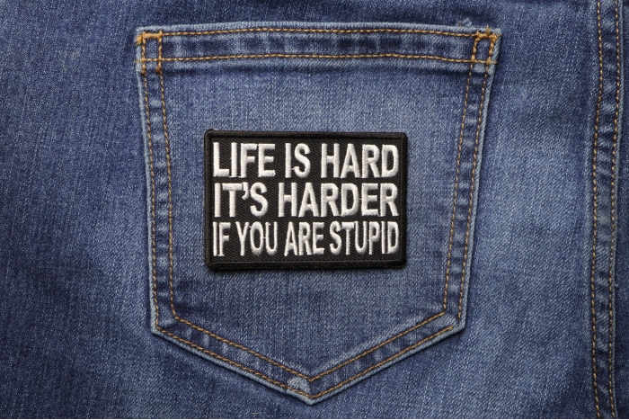 Life Is Hard It's Harder If You'Re Stupid Patch shown on jeans