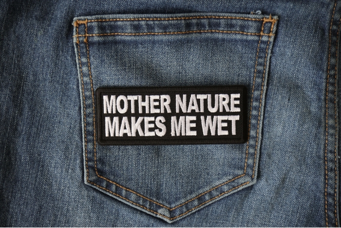 Mother Nature Makes me Wet Funny Iron on Patch shown on jeans