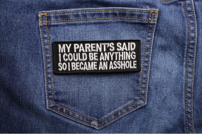 My Parents Said So I Became An Asshole Patch shown on jeans