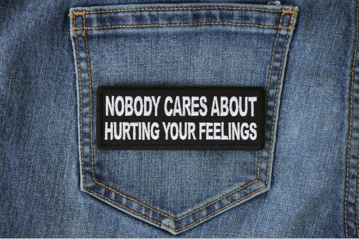 Nobody Cares About Hurting Your Feelings Patch shown on jeans