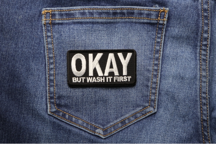 Okay But Wash It First Patch shown on jeans