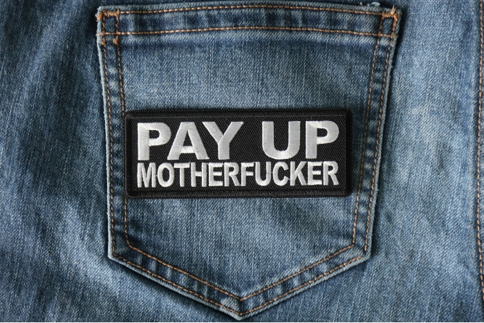 Pay Up Motherfucker Patch shown on jeans